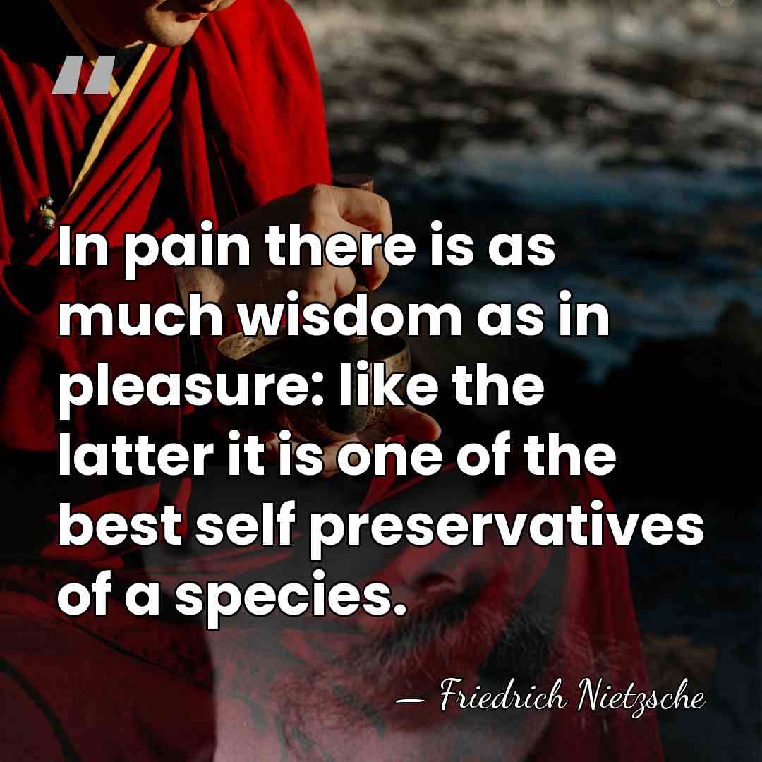 In pain there is as much wisdom as in pleasure: like the&hellip; - Friedrich Nietzsche