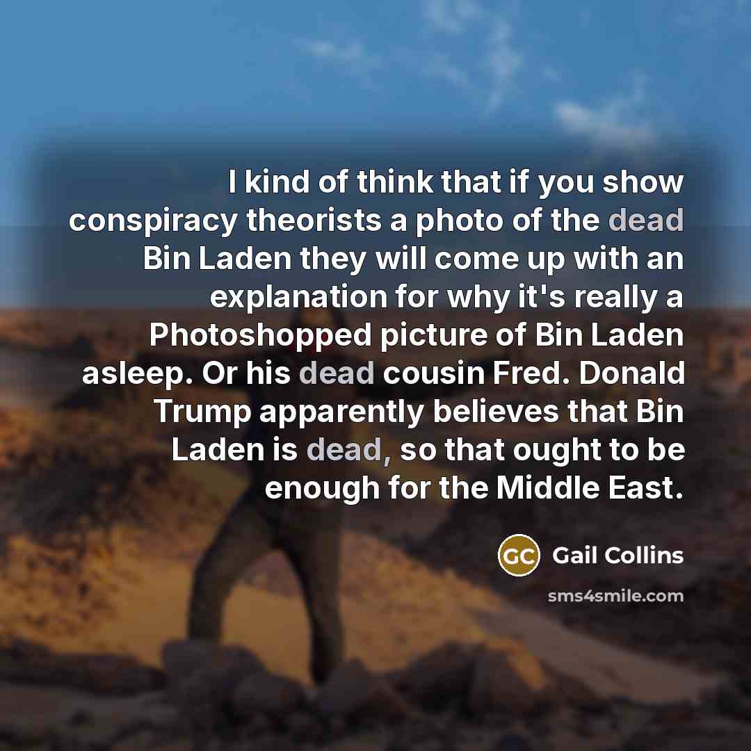 “I kind of think that if you show conspiracy theorists…” quote by Gail Collins