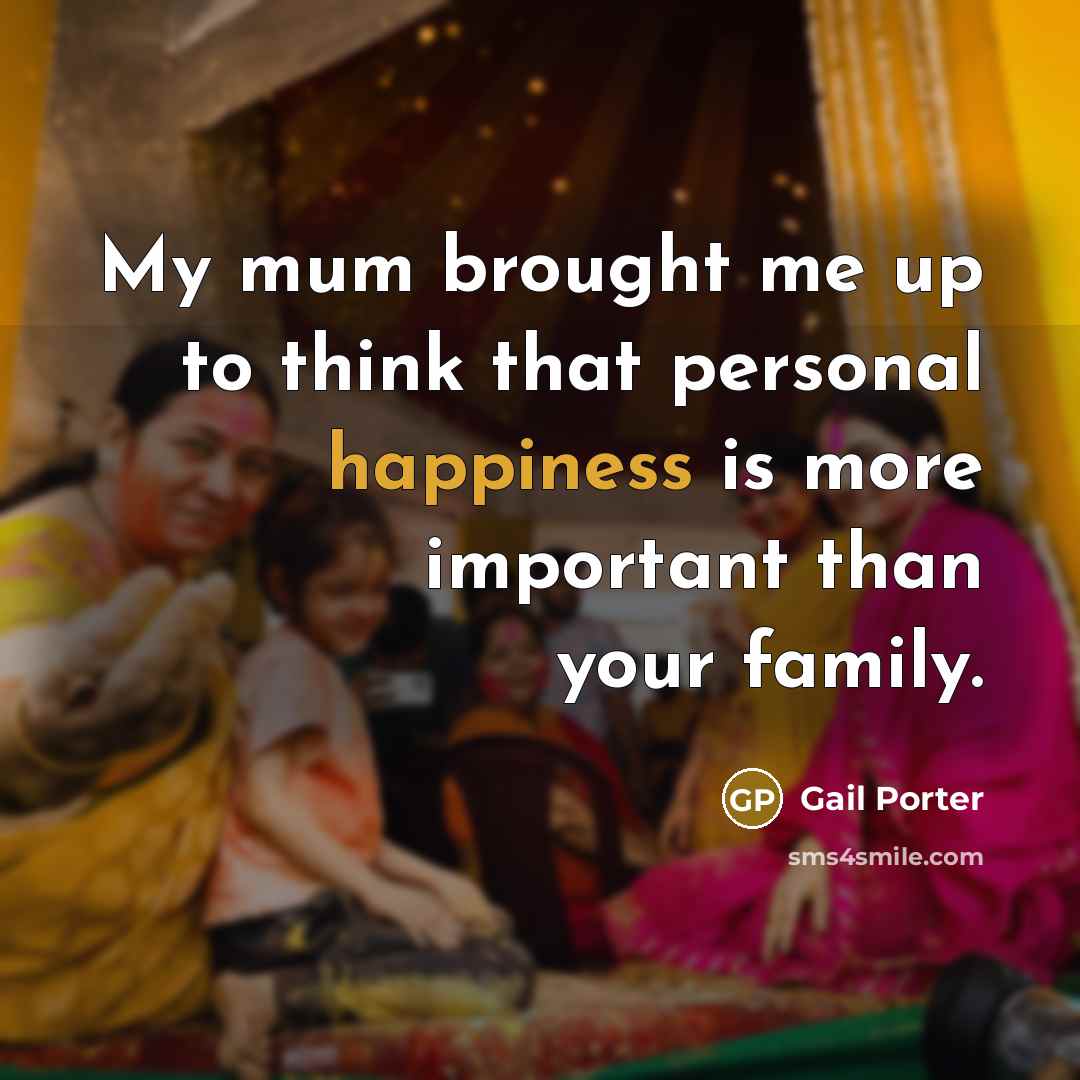 “My mum brought me up to think that personal happiness…” quote by Gail Porter