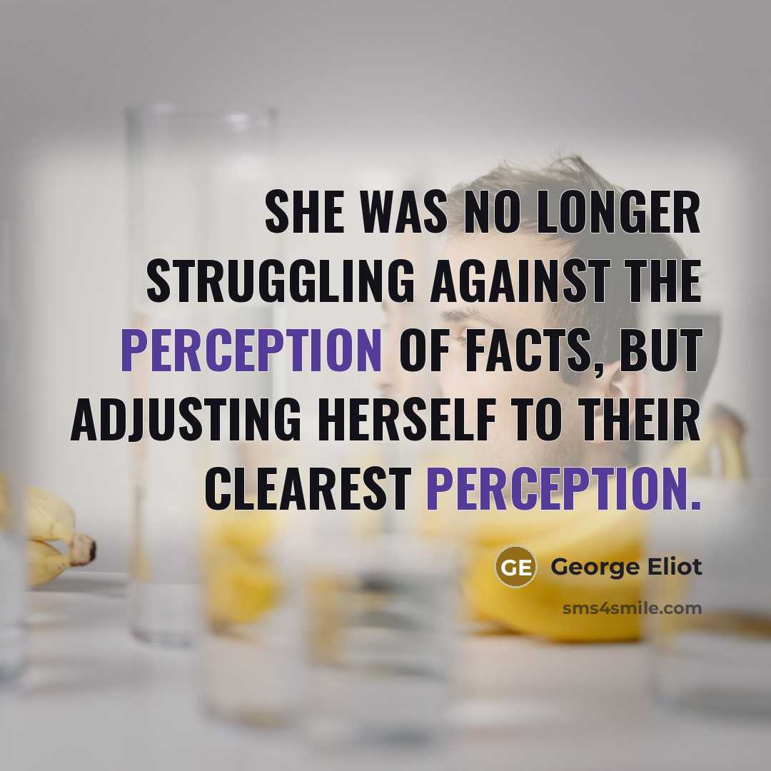 “She was no longer struggling against the perception of facts,…” quote by George Eliot