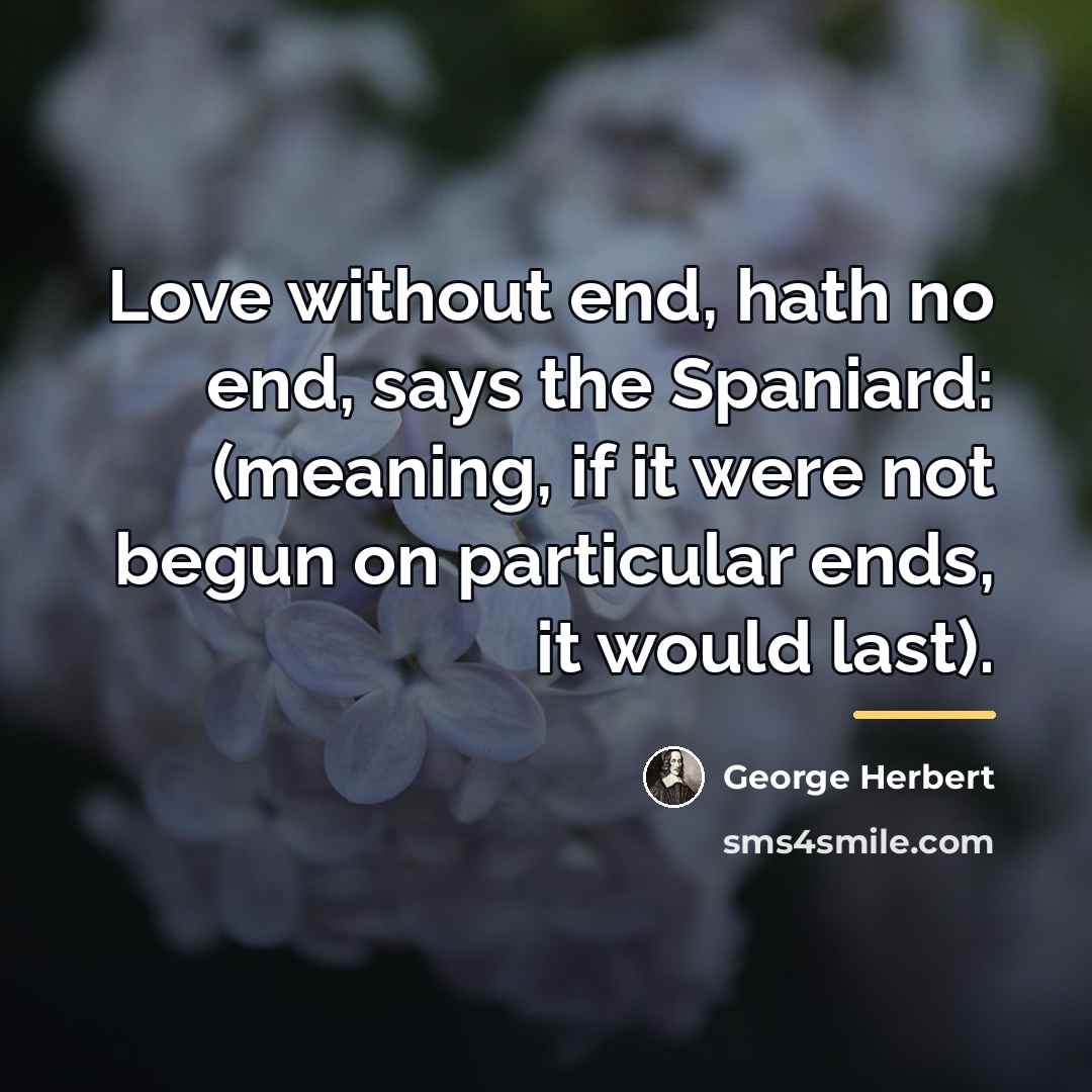 “Love without end, hath no end, says the Spaniard: (meaning,…” quote by George Herbert