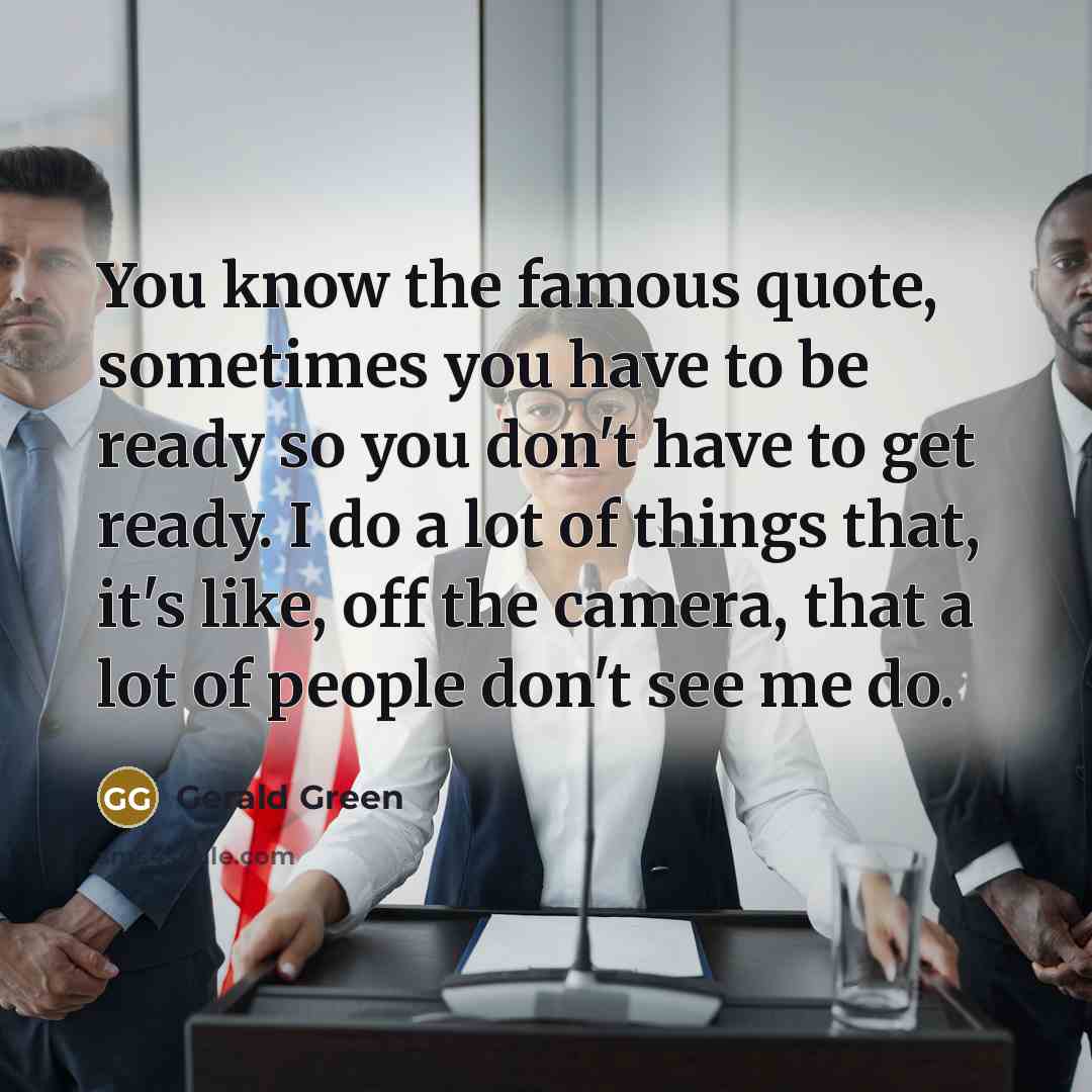 “You know the famous quote, sometimes you have to be…” quote by Gerald Green