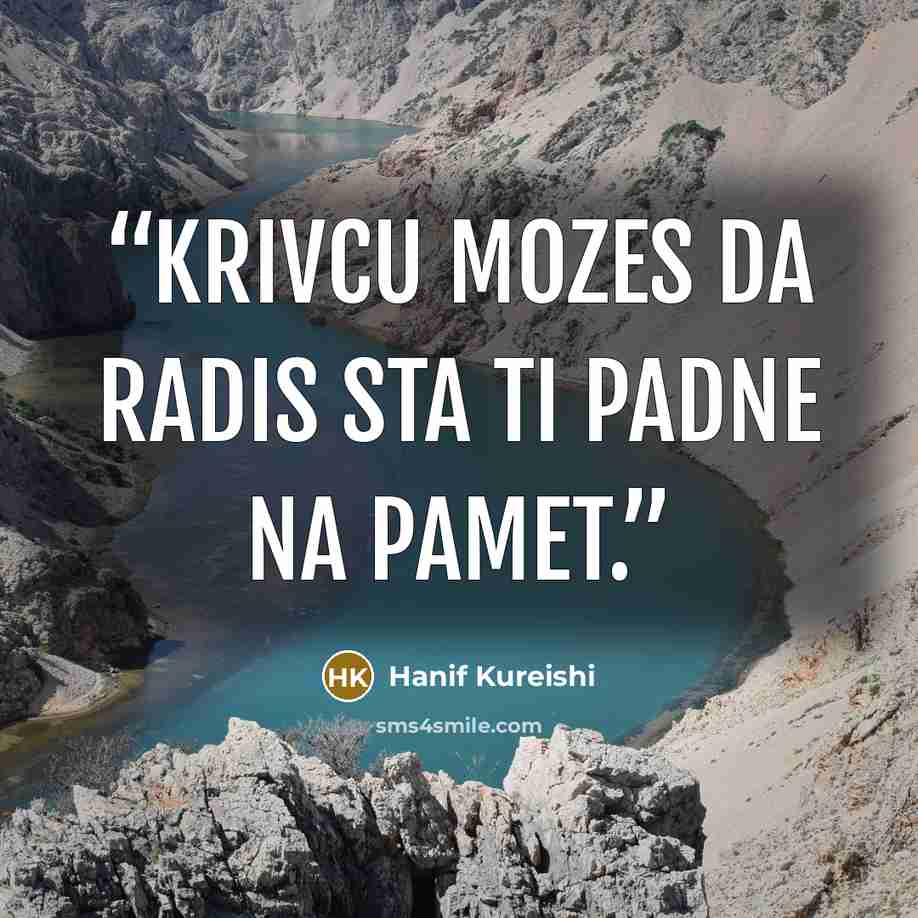 “Krivcu mozes da radis sta ti padne na pamet.” quote by Hanif Kureishi