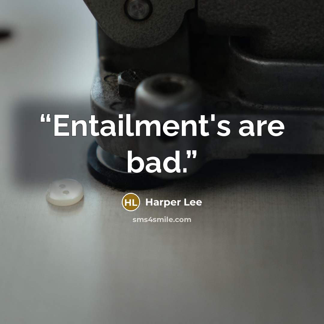 “Entailment's are bad.” quote by Harper Lee