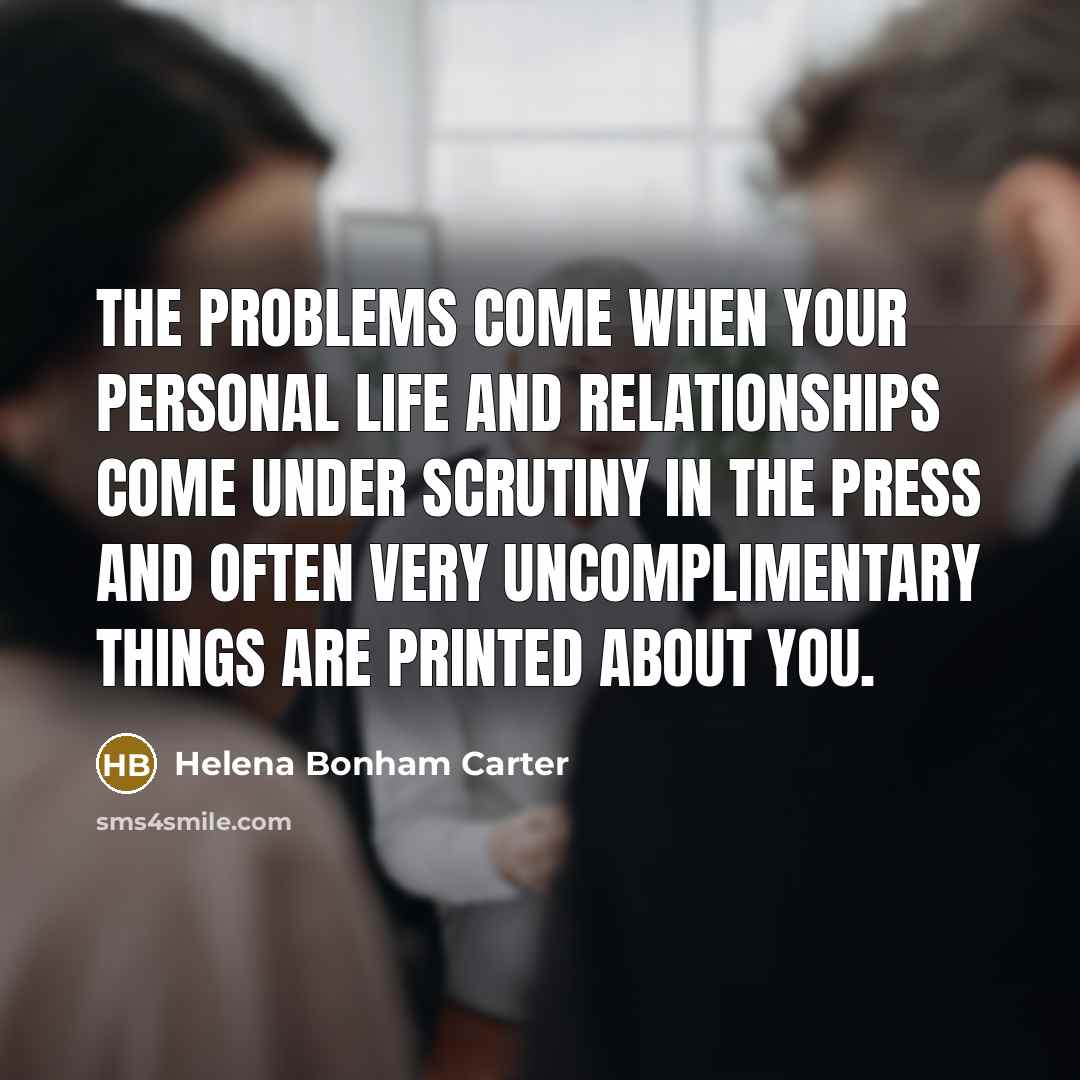 “The problems come when your personal life and relationships come…” quote by Helena Bonham Carter
