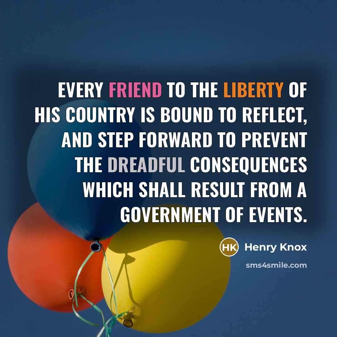 “Every friend to the liberty of his country is bound…” quote by Henry Knox