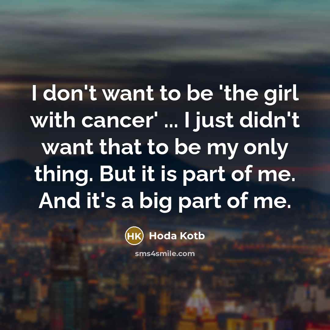 “I don't want to be 'the girl with cancer' ...…” quote by Hoda Kotb