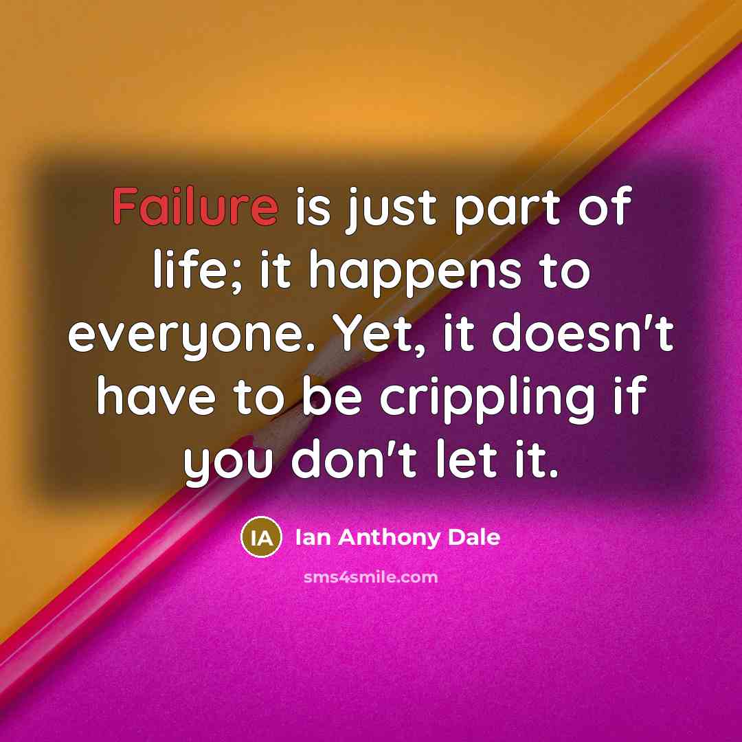“Failure is just part of life; it happens to everyone.…” quote by Ian Anthony Dale