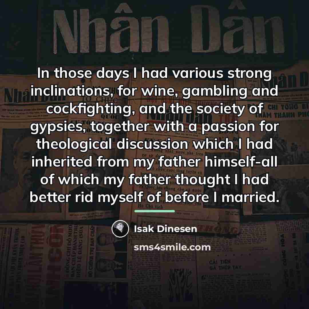 “In those days I had various strong inclinations, for wine,…” quote by Isak Dinesen