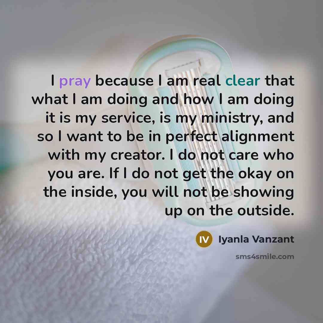 “I pray because I am real clear that what I…” quote by Iyanla Vanzant