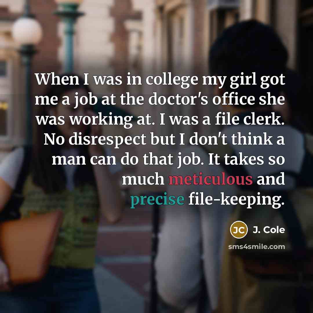 “When I was in college my girl got me a…” quote by J. Cole