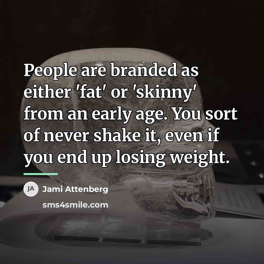 “People are branded as either 'fat' or 'skinny' from an…” quote by Jami Attenberg