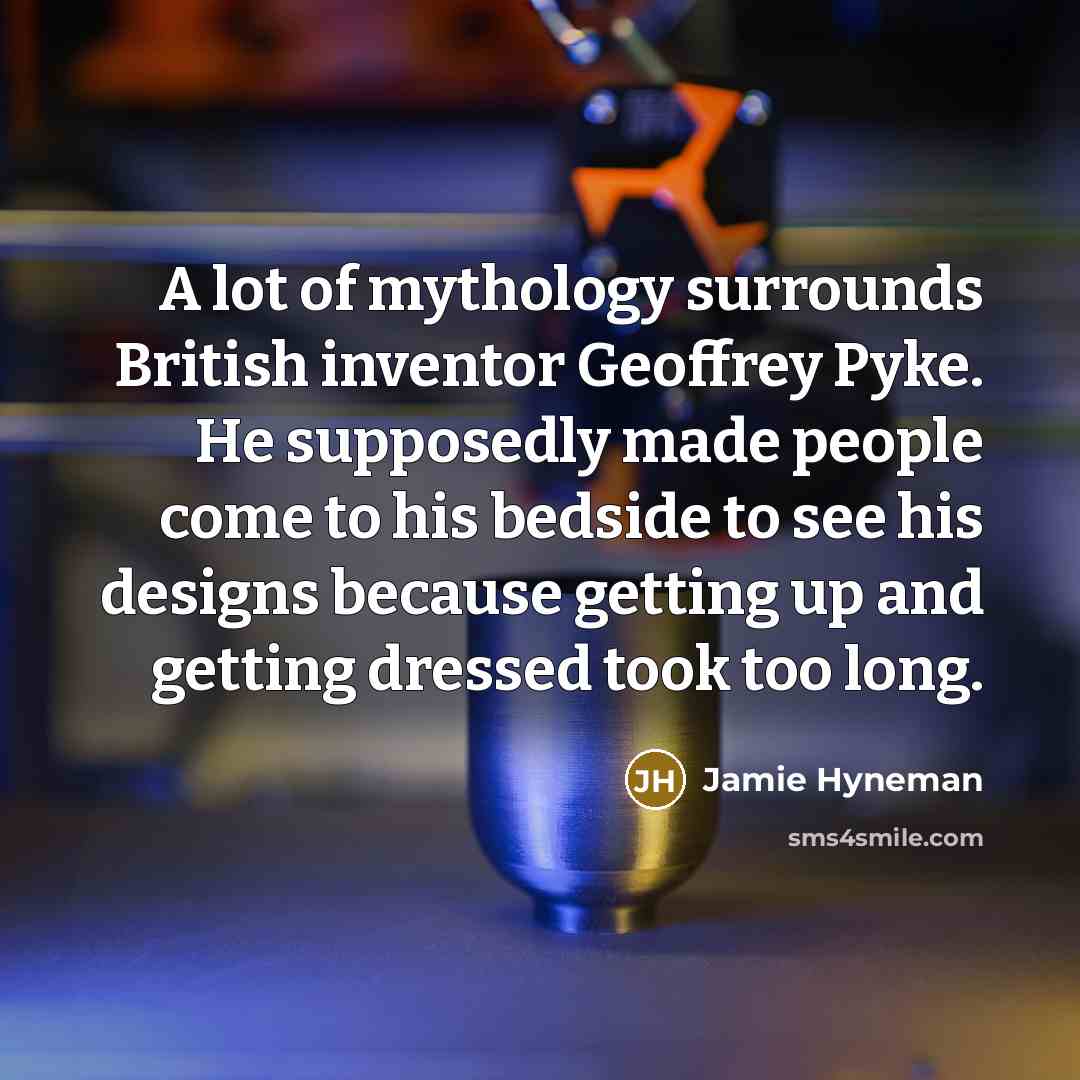 “A lot of mythology surrounds British inventor Geoffrey Pyke. He…” quote by Jamie Hyneman