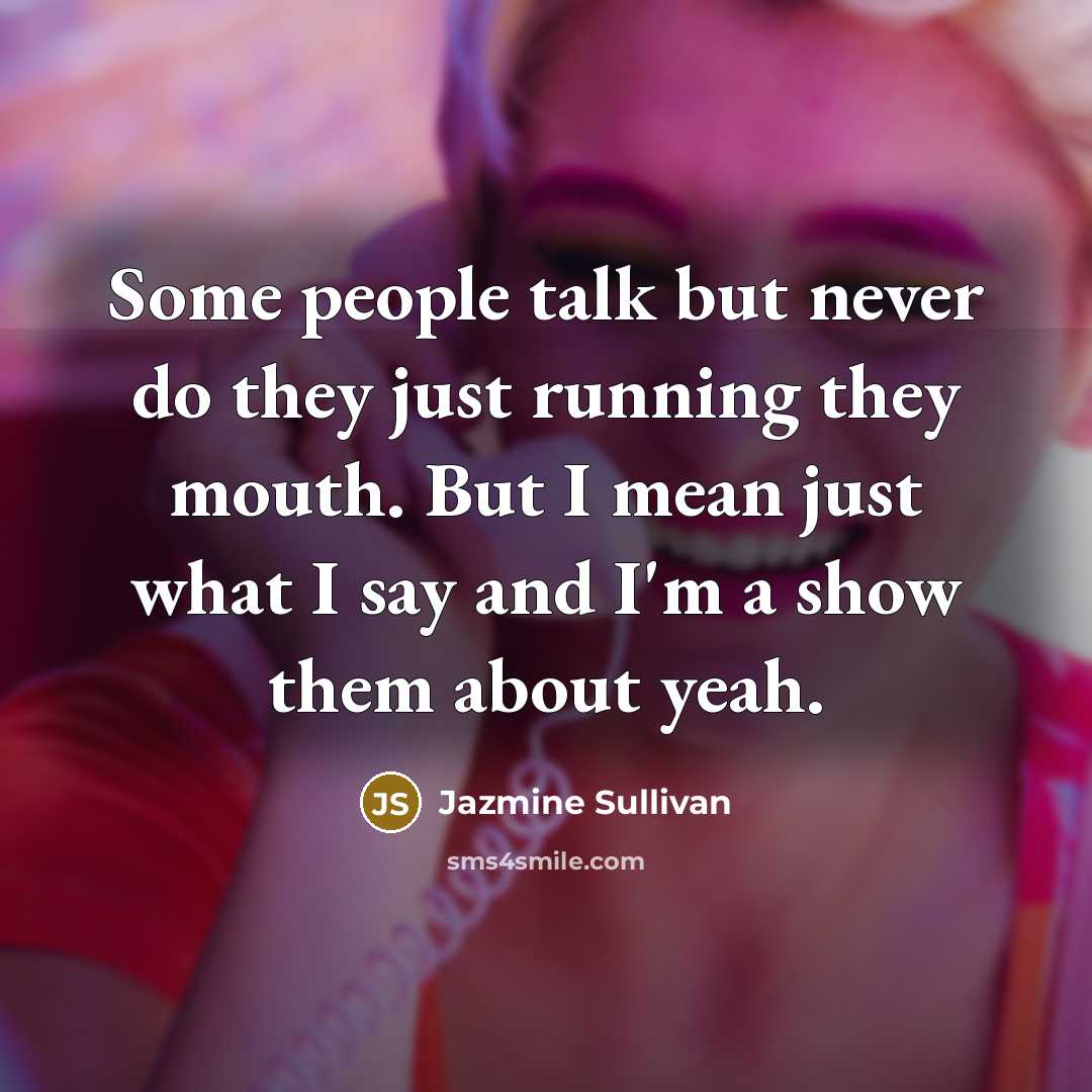 “Some people talk but never do they just running they…” quote by Jazmine Sullivan