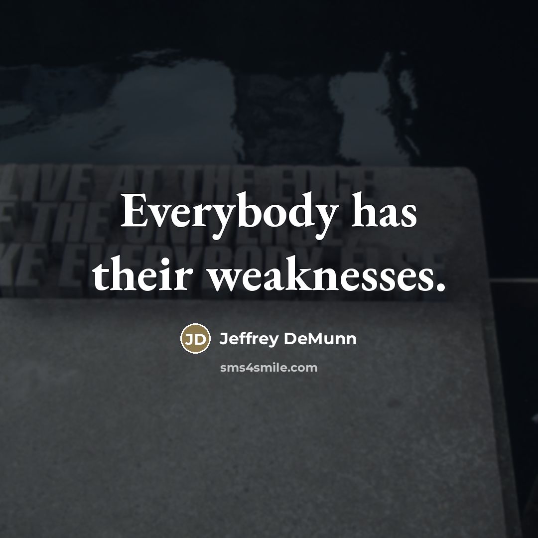 “Everybody has their weaknesses.…” quote by Jeffrey DeMunn