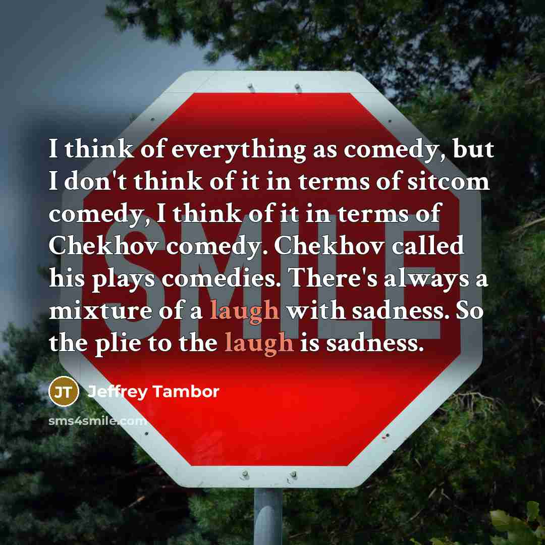 “I think of everything as comedy, but I don't think…” quote by Jeffrey Tambor