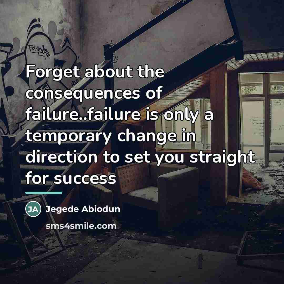 “Forget about the consequences of failure..failure is only a temporary…” quote by Jegede Abiodun