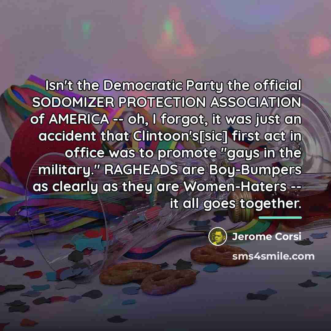 “Isn't the Democratic Party the official SODOMIZER PROTECTION ASSOCIATION of…” quote by Jerome Corsi