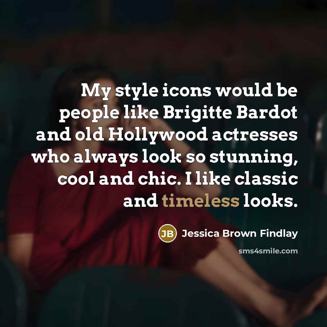 “My style icons would be people like Brigitte Bardot and…” quote by Jessica Brown Findlay