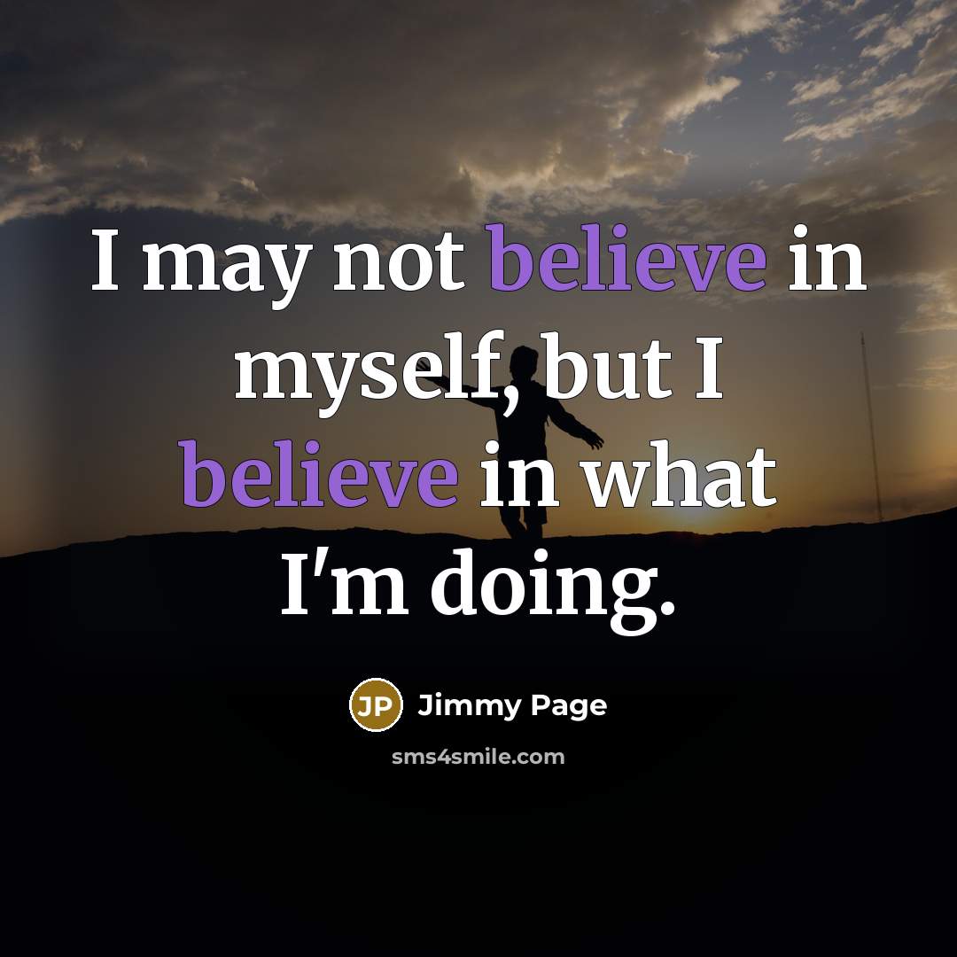“I may not believe in myself, but I believe in…” quote by Jimmy Page