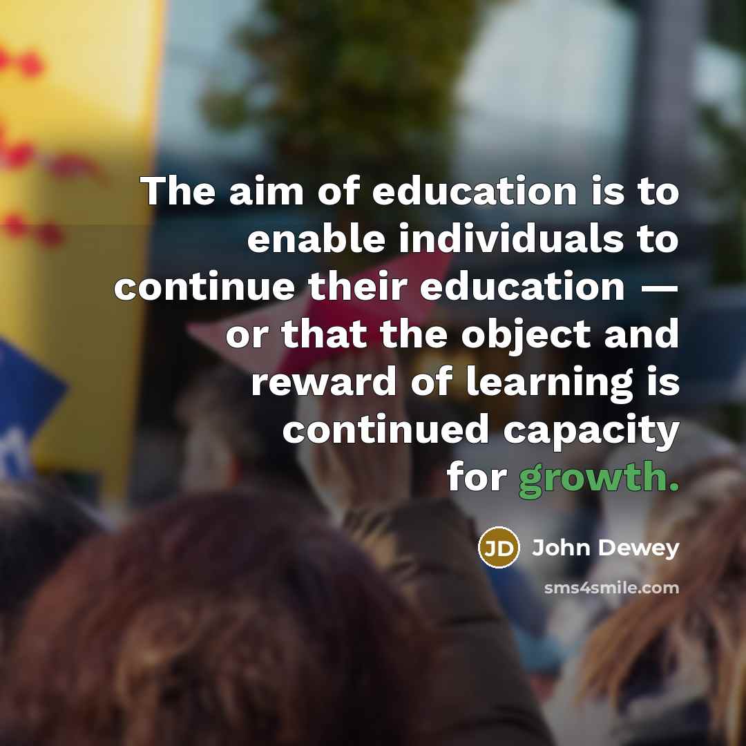 “The aim of education is to enable individuals to continue…” quote by John Dewey