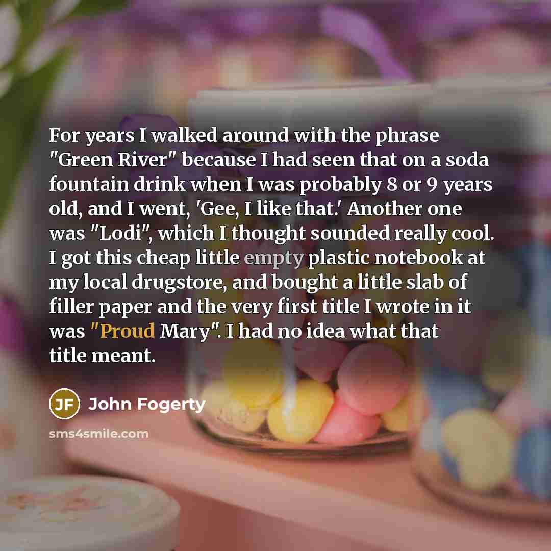 “For years I walked around with the phrase "Green River"…” quote by John Fogerty