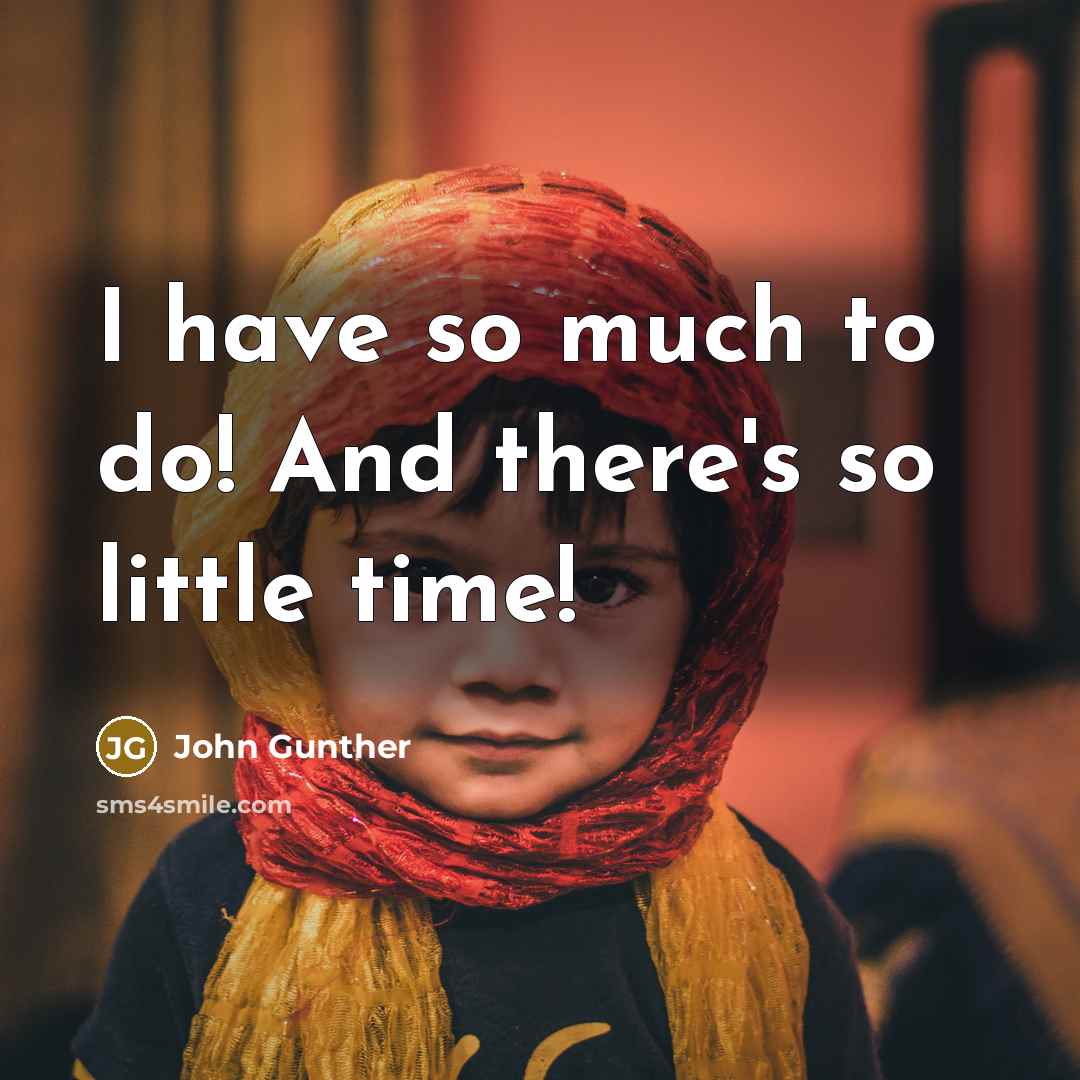 “I have so much to do! And there's so little…” quote by John Gunther