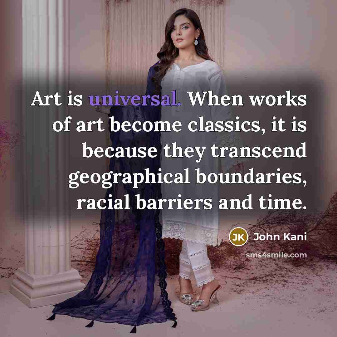 “Art is universal. When works of art become classics, it…” quote by John Kani
