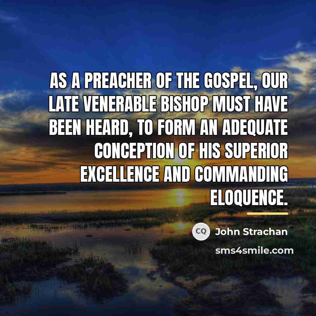 “As a preacher of the Gospel, our late venerable Bishop…” quote by John Strachan