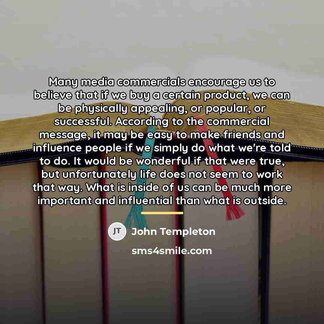“Many media commercials encourage us to believe that if we…” quote by John Templeton