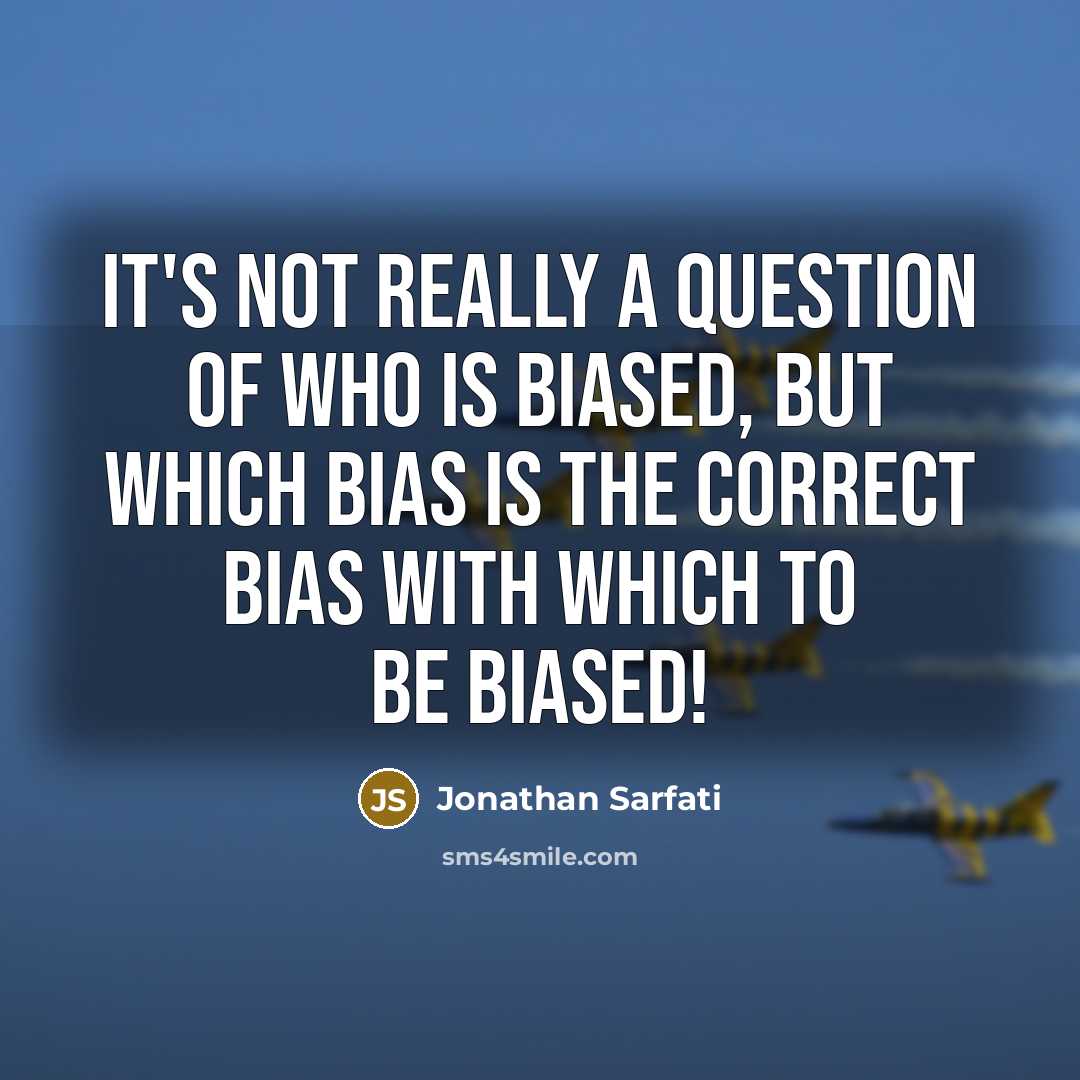 “It's not really a question of who is biased, but…” quote by Jonathan Sarfati