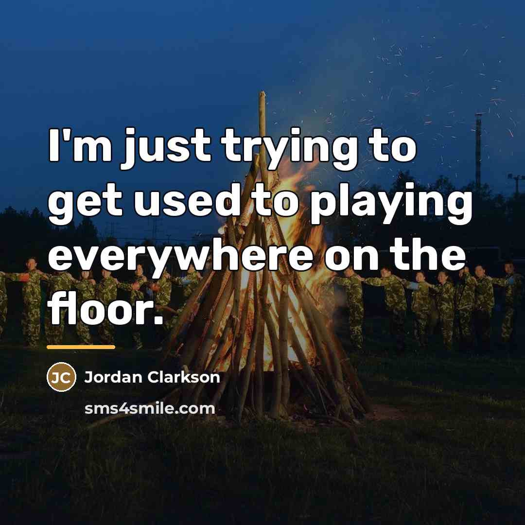 “I'm just trying to get used to playing everywhere on…” quote by Jordan Clarkson