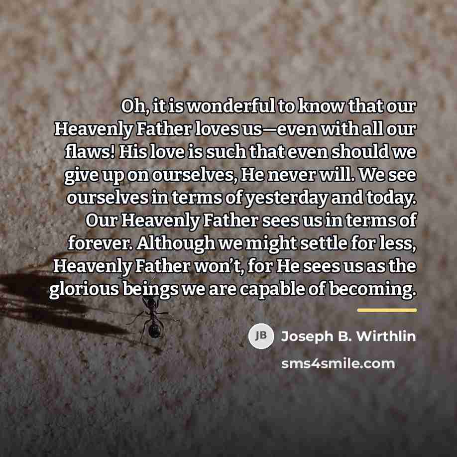 “Oh, it is wonderful to know that our Heavenly Father…” quote by Joseph B. Wirthlin