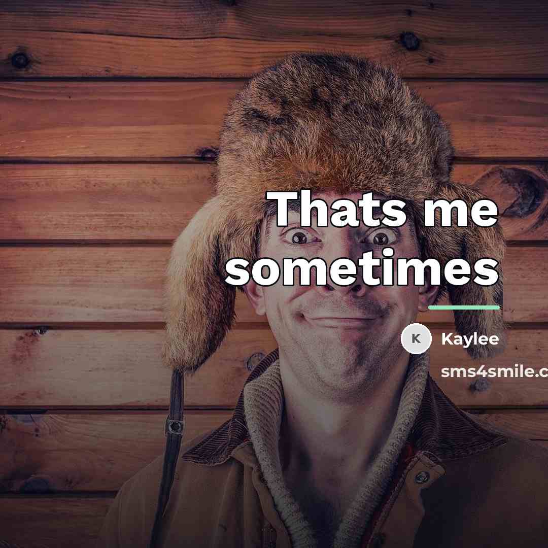 “Thats me sometimes…” quote by Kaylee
