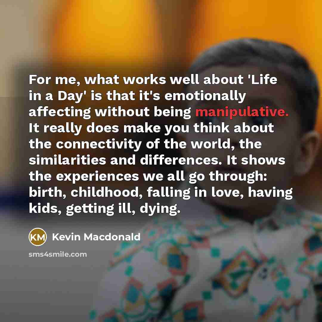 “For me, what works well about 'Life in a Day'…” quote by Kevin Macdonald