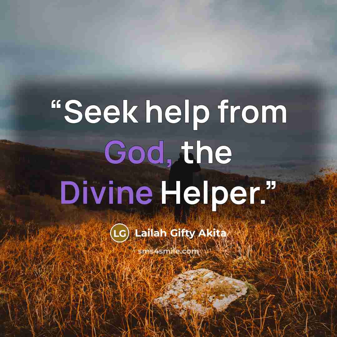 “Seek help from God, the Divine Helper.” quote by Lailah Gifty Akita