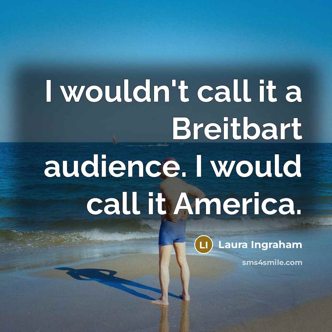 “I wouldn't call it a Breitbart audience. I would call…” quote by Laura Ingraham