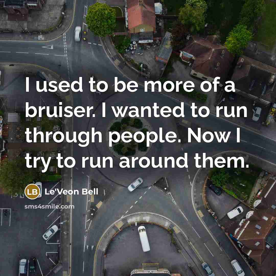 “I used to be more of a bruiser. I wanted…” quote by Le'Veon Bell