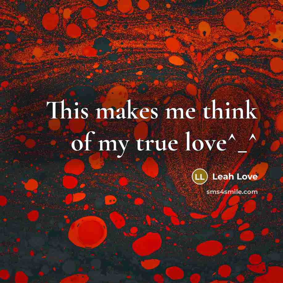 “This makes me think of my true love^_^…” quote by Leah Love
