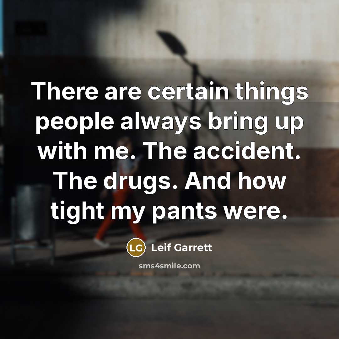 “There are certain things people always bring up with me.…” quote by Leif Garrett