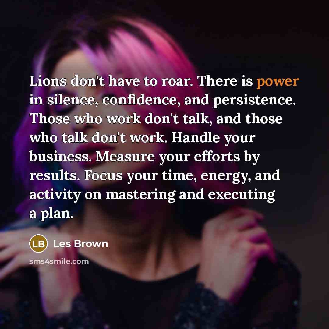 “Lions don't have to roar. There is power in silence,…” quote by Les Brown
