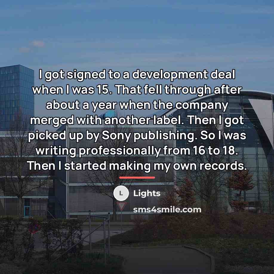 “I got signed to a development deal when I was…” quote by Lights
