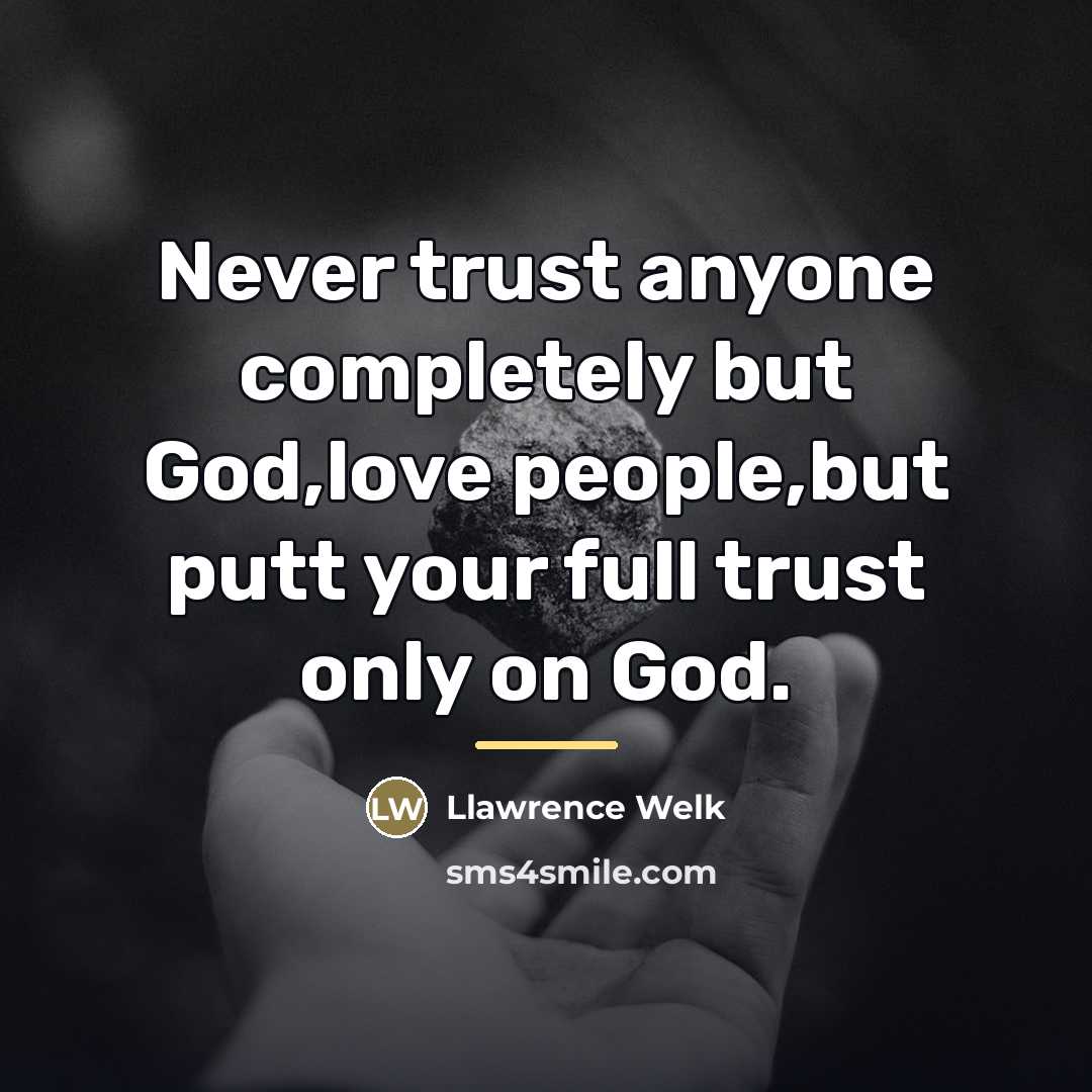 “Never trust anyone completely but God,love people,but putt your full…” quote by Anonymous