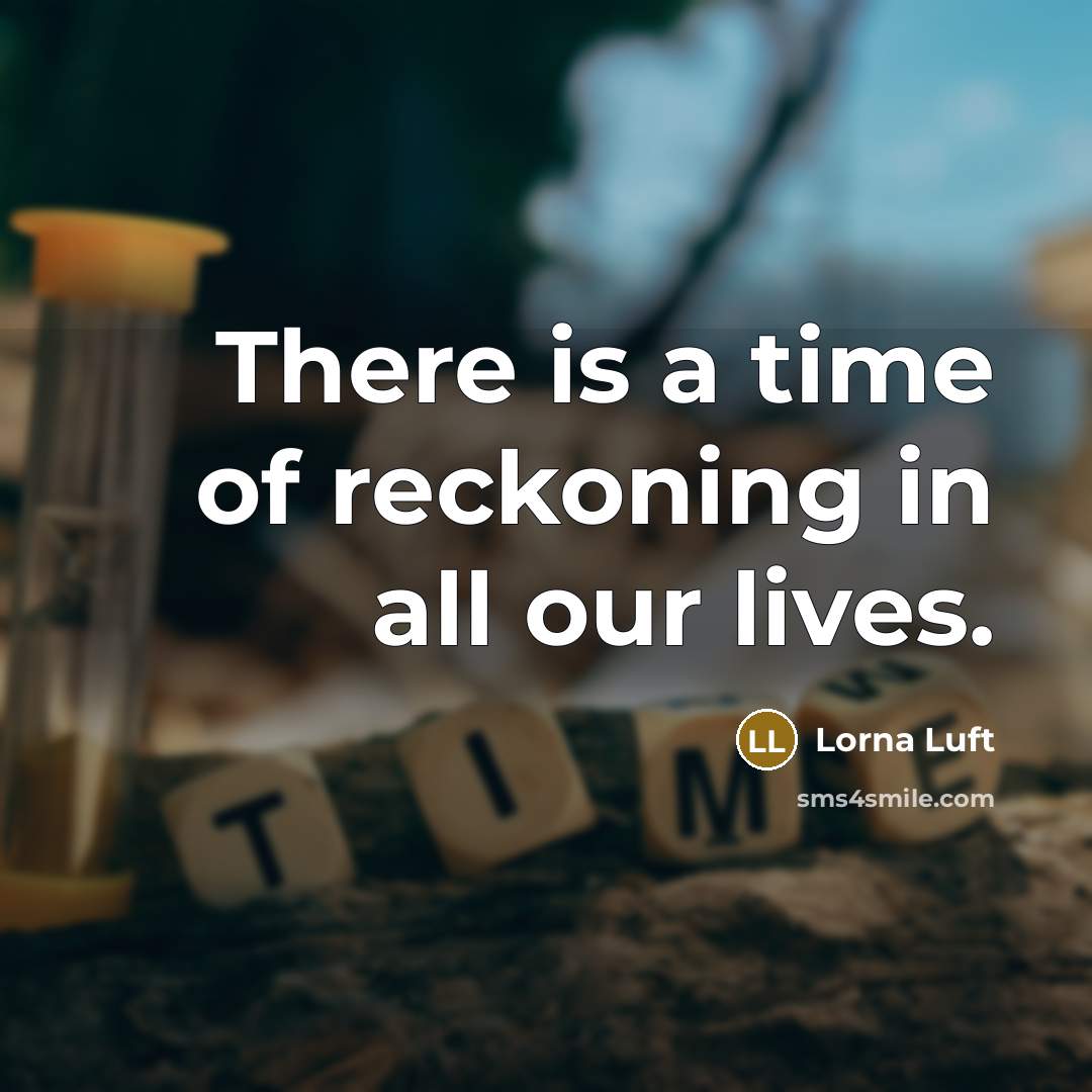 “There is a time of reckoning in all our lives.…” quote by Lorna Luft