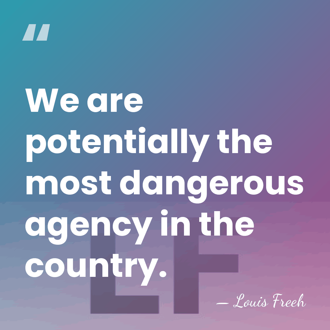 We are potentially the most dangerous agency in the country. - Louis Freeh