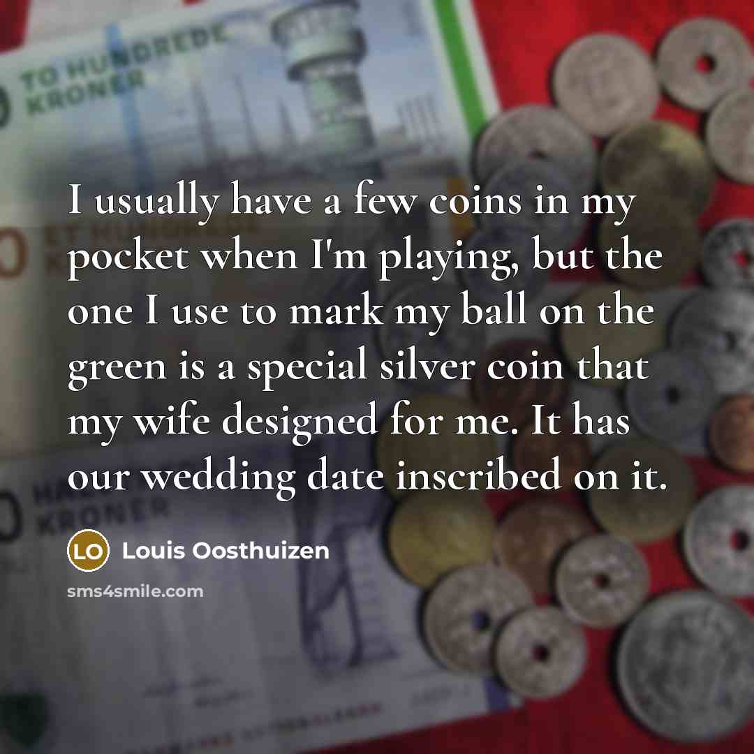 “I usually have a few coins in my pocket when…” quote by Louis Oosthuizen