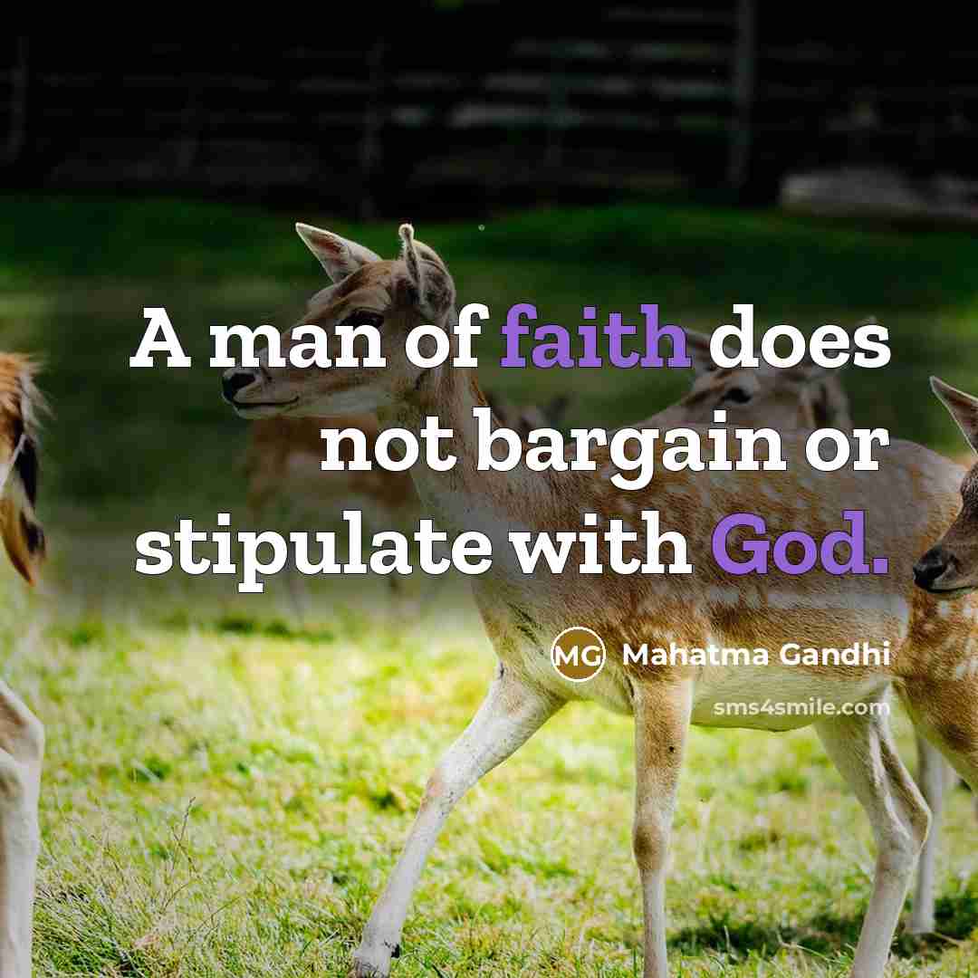 “A man of faith does not bargain or stipulate with…” quote by Mahatma Gandhi