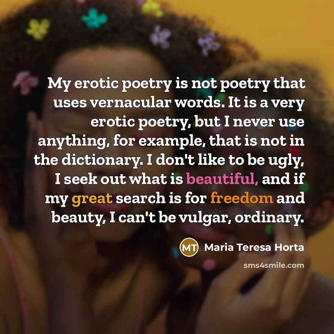 “My erotic poetry is not poetry that uses vernacular words.…” quote by Maria Teresa Horta