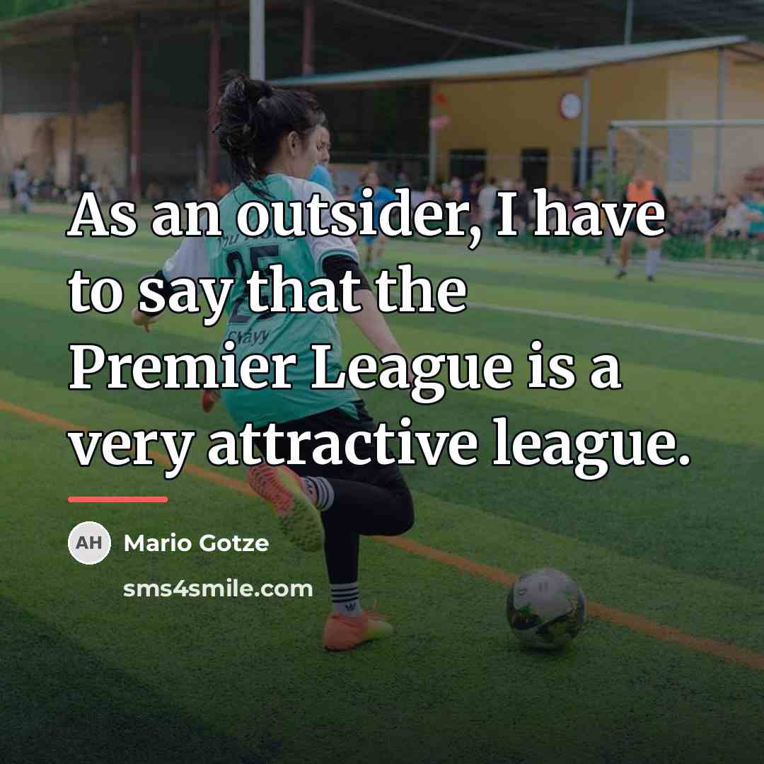 “As an outsider, I have to say that the Premier…” quote by Mario Gotze
