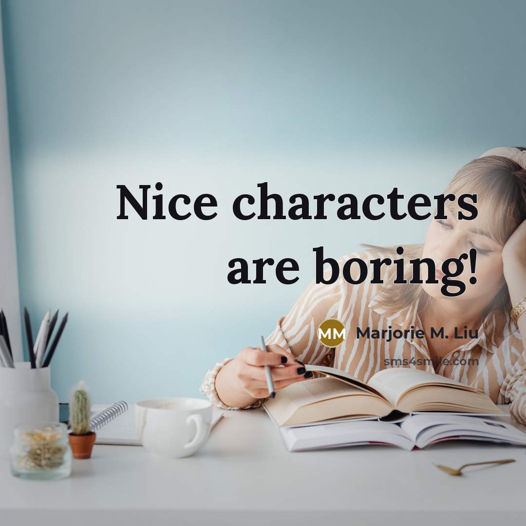 “Nice characters are boring!…” quote by Marjorie M. Liu